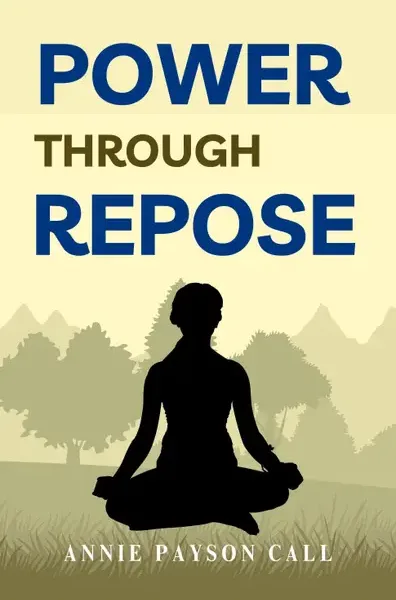 Power through Repose by Annie Payson Call